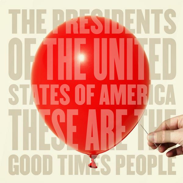 The Presidents of the USA - These Are the Good Times People